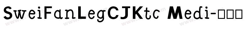 SweiFanLegCJKtc Medi字体转换